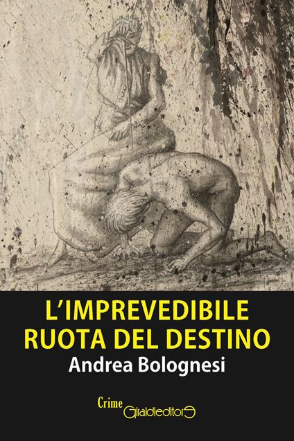 L'imprevedibile ruota del destino - Andrea Bolognesi - copertina
