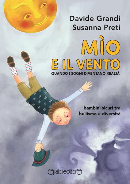 Mìo e il vento. Quando i sogni diventano realtà. Bambini sicuri tra bullismo e diversità - Davide Grandi,Susanna Preti - copertina