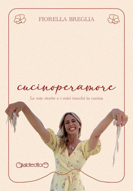 cucinoperamore. Le mie ricette e i miei trucchi in cucina - Fiorella Breglia - copertina