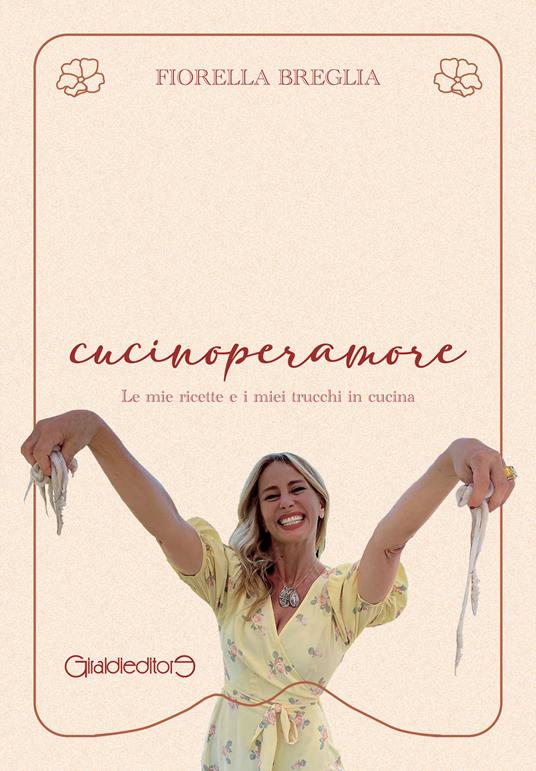 cucinoperamore. Le mie ricette e i miei trucchi in cucina - Fiorella Breglia - copertina