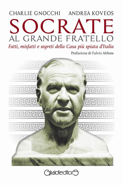 Socrate al Grande Fratello. Fatti, misfatti e segreti della casa più spiata d'Italia - Charlie Gnocchi,Andrea Koveos - ebook