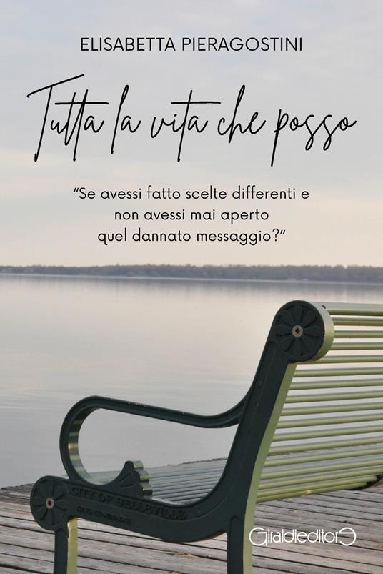 Tutta la vita che posso. Se avessi fatto scelte differenti e non avessi mai aperto quel dannato messaggio? - Elisabetta Pieragostini - ebook