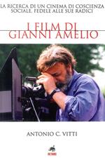 I film di Gianni Amelio. La ricerca di un cinema di coscienza sociale, fedele alle sue radici