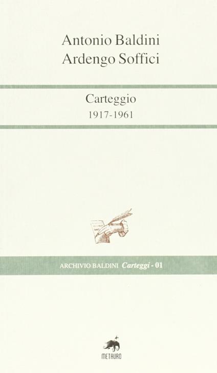 Carteggi 1917-1961 - Antonio Baldini,Ardengo Soffici - copertina