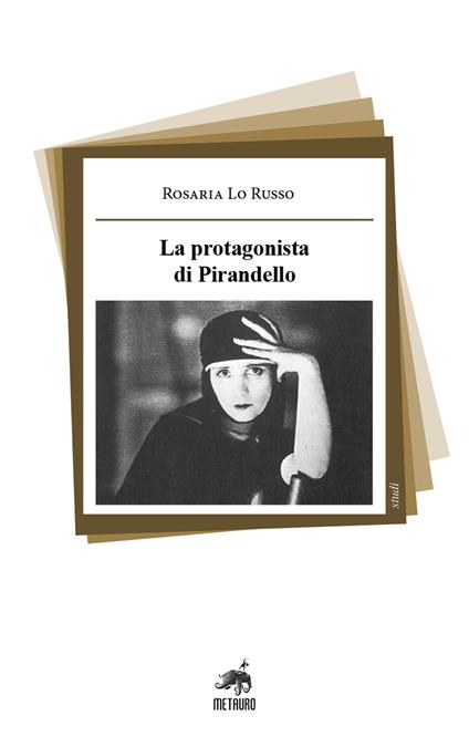 La protagonista di Pirandello - Rosaria Lo Russo - copertina