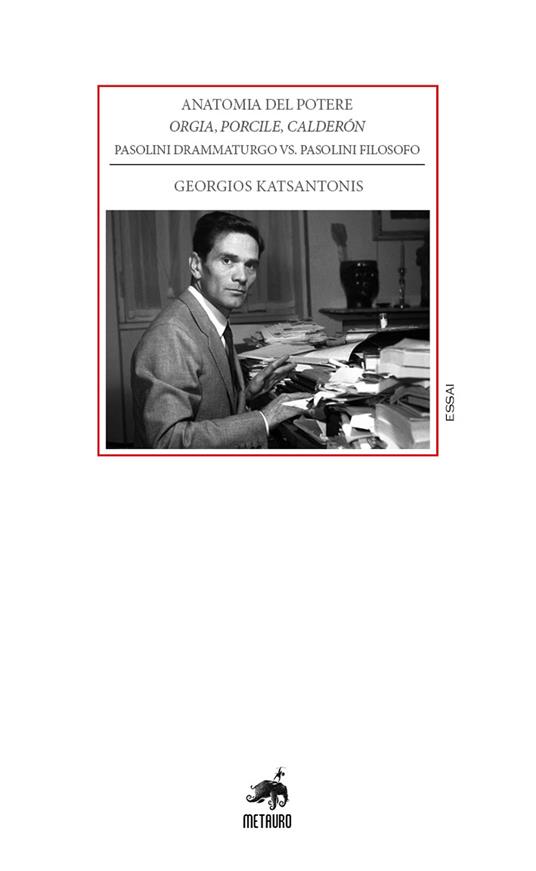 Anatomia del potere. Orgia, Porcile, Calderón. Pasolini drammaturgo vs. Pasolini filosofo - Georgios Katsantonis - copertina