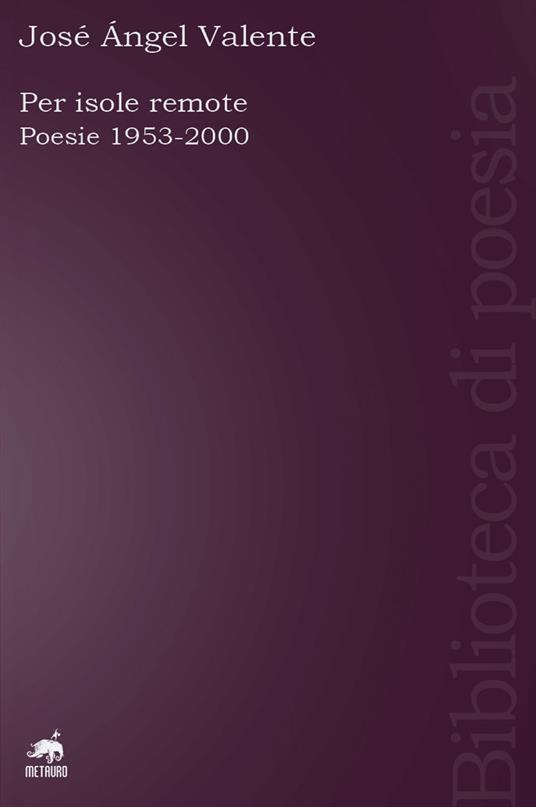 Per isole remote. Poesie (1953-2000). Testo spagnolo a fronte. Ediz. ampliata - José Ángel Valente - copertina