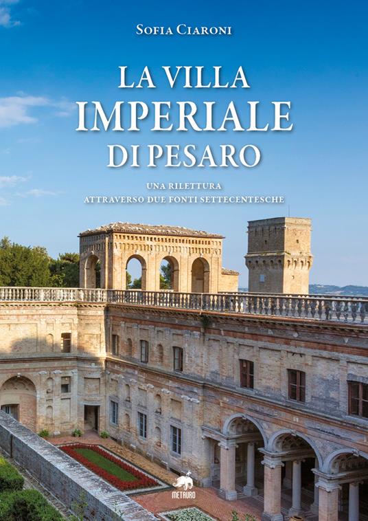 La villa Imperiale di Pesaro. Una rilettura attraverso due fonti settecentesche - Sofia Ciaroni - copertina
