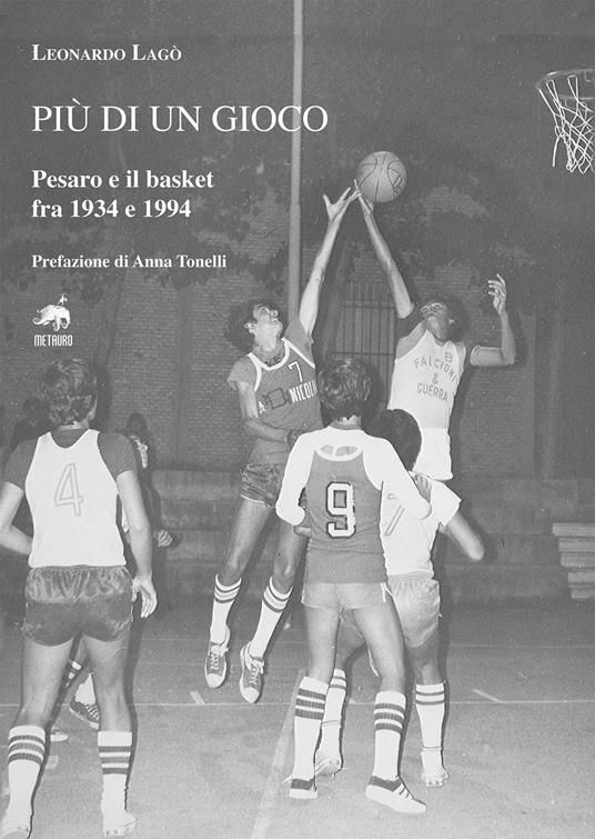 Più di un gioco. Pesaro e il basket fra 1934 e 1994 - Leonardo Lagò - copertina