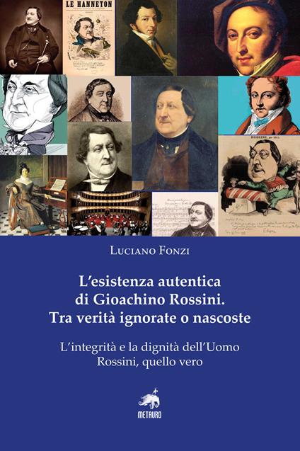 L'esistenza autentica di Gioachino Rossini. Tra verità ignorate o nascoste. Nuova ediz. - Luciano Fonzi - copertina