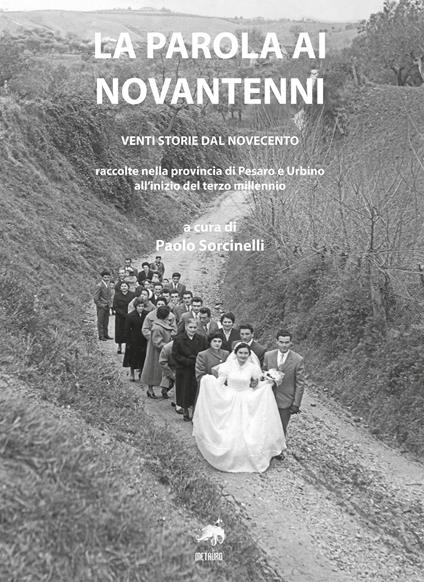 La parola ai novantenni. Venti storie dal Novecento raccolte nella provincia di Pesaro e Urbino all'inizio del terzo millennio - copertina