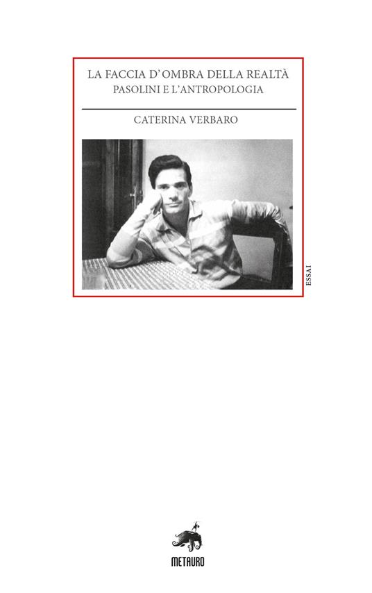 La faccia d'ombra della realtà. Pasolini e l'antropologia - Caterina Verbaro - copertina