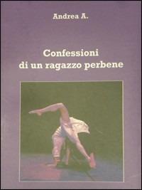 Confessioni di un ragazzo perbene - Andrea A. - copertina