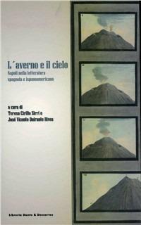 L' averno e il cielo. Napoli nella letteratura spagnola e ispanoamericana - José Vicente Quirante Rives,Teresa Cirillo Sirri - copertina