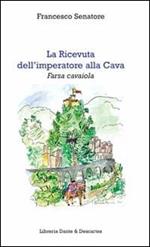 La ricevuta dell'imperatore alla Cava. Farsa cavaiola