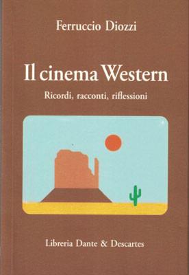 Il cinema Western. Ricordi, racconti, riflessioni - Ferruccio Diozzi - copertina