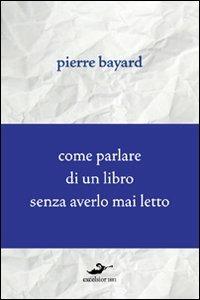 Come parlare di un libro senza averlo mai letto - Pierre Bayard - copertina