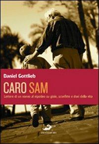 Caro Sam... Lettere di un nonno al nipotino su gioie, sconfitte e doni della vita - Daniel Gottlieb - copertina