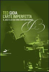 L' arte imperfetta. Riflessione sul jazz e la cultura moderna - Ted Gioia - 5