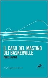Il caso del mastino dei Baskerville - Pierre Bayard - copertina