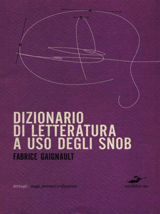 Dizionario di letteratura ad uso degli snob - Fabrice Gaignault - 4