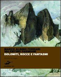 Dolomiti, rocce e fantasmi - Marco Ferrari,Valentino Parmiani - copertina