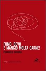 Fumo, bevo e mangio molta carne