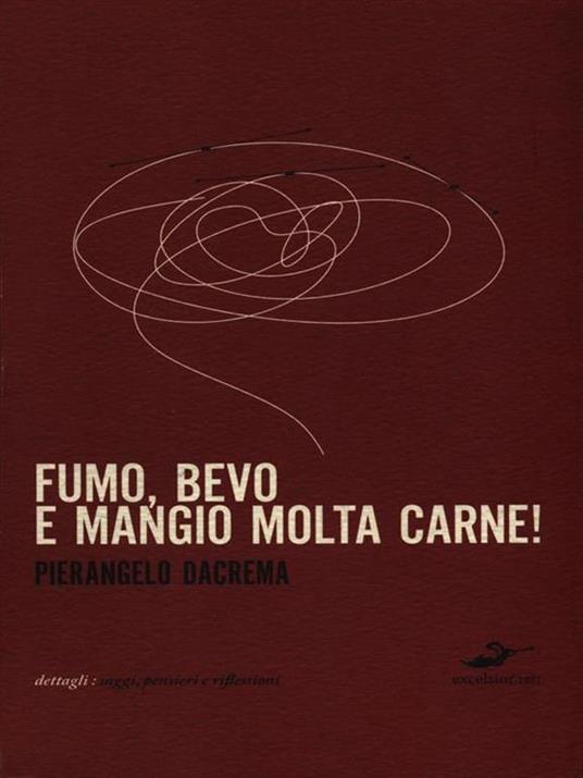 Fumo, bevo e mangio molta carne - Pierangelo Dacrema - 6