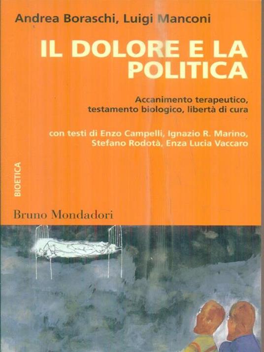 Il dolore e la politica. Accanimento terapeutico, testamento biologico, libertà di cura - copertina