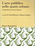 L'arte pubblica nello spazio urbano. Ediz. illustrata