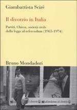Il divorzio in Italia. Partiti, Chiesa, società civile dalla legge al referendum (1965-1974)