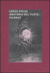 Locus solus. Ediz. illustrata. Vol. 6: Anatomia del vuoto: Pierrot - copertina