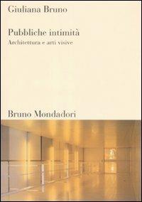 Pubbliche intimità. Architettura e arti visive. Ediz. illustrata - Giuliana Bruno - copertina