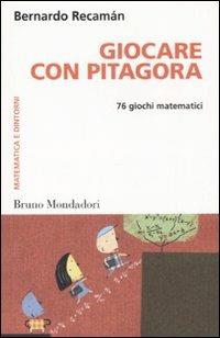 Giocare con Pitagora. 76 giochi matematici - Bernardo Recamán Santos - copertina