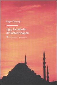 1453. La caduta di Costantinopoli - Roger Crowley - copertina