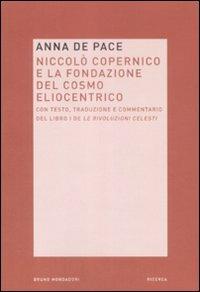 Niccolò Copernico e la fondazione del cosmo eliocentrico - Anna De Pace - copertina