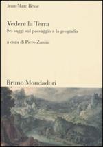 Vedere la Terra. Sei saggi sul paesaggio e la geografia