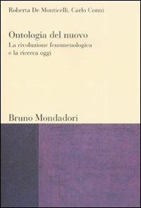 Ontologia del nuovo: la rivoluzione fenomenologica e la ricerca oggi - Roberta De Monticelli,Carlo Conni - copertina