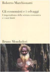 Gli economisti e i selvaggi. L'imperialismo della scienza economica e i suoi limiti