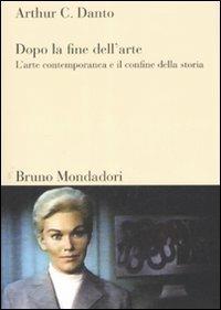 Dopo la fine dell'arte. L'arte contemporanea e il confine della storia - Arthur C. Danto - copertina