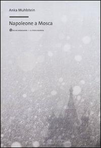 Napoleone a Mosca - Anka Muhlstein - copertina