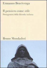 Il pensiero come stile. Protagonisti della filosofia italiana - Ermanno Bencivenga - copertina
