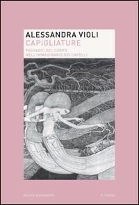 Capigliature. Passaggi del corpo nell'immaginario dei capelli - Alessandra Violi - copertina