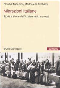 Migrazioni italiane. Storia e storie dell'Ancien régime a oggi - Patrizia Audenino,Maddalena Tirabassi - copertina