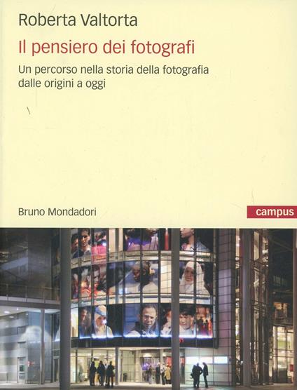 Il pensiero dei fotografi. Un percorso nella storia della fotografia dalle origini a oggi - Roberta Valtorta - copertina