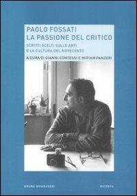 Paolo Fossati. La passione del critico. Scritti scelti sulle arti e la cultura del Novecento - copertina