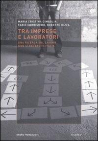 Tra imprese e lavoro. Una ricerca sul lavoro non standard in Italia - M. Cristina Cimaglia,Fabio Corbisiero,Roberto Rizza - copertina