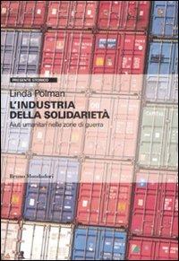 L'industria della solidarietà. Aiuti umanitari nelle zone di guerra - Linda Polman - copertina