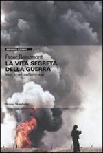 La vita segreta della guerra. Viaggio nei conflitti di oggi