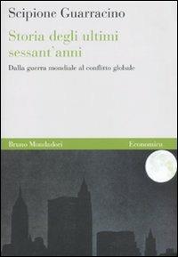 Storia degli ultimi sessant'anni. Dalla guerra mondiale al conflitto globale - Scipione Guarracino - copertina